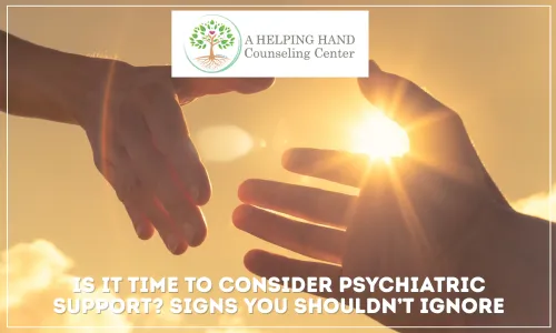 Is It Time to Consider Psychiatric Support? Signs You Shouldn’t Ignore